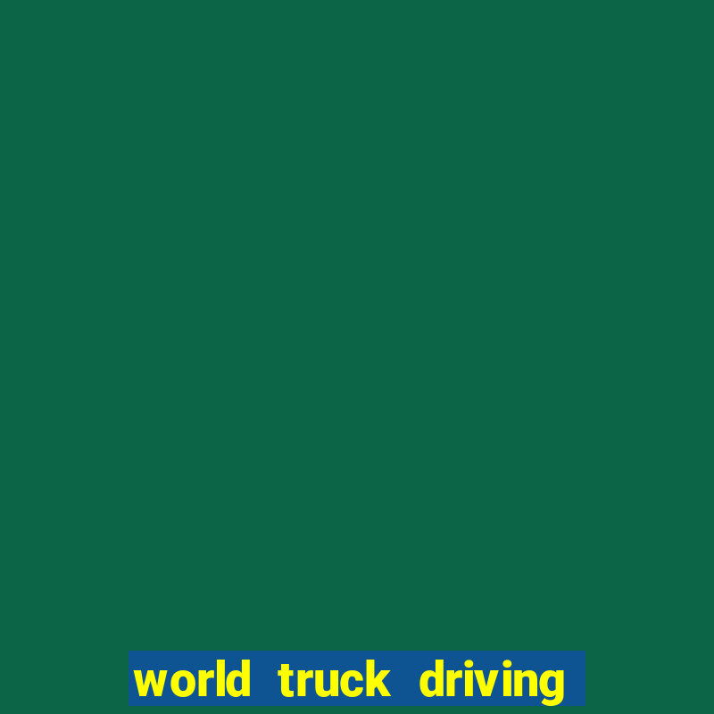 world truck driving simulator dinheiro infinito tudo desbloqueado